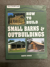 Load image into Gallery viewer, How to Build Small Barns &amp; Outbuildings by Monte Burch
