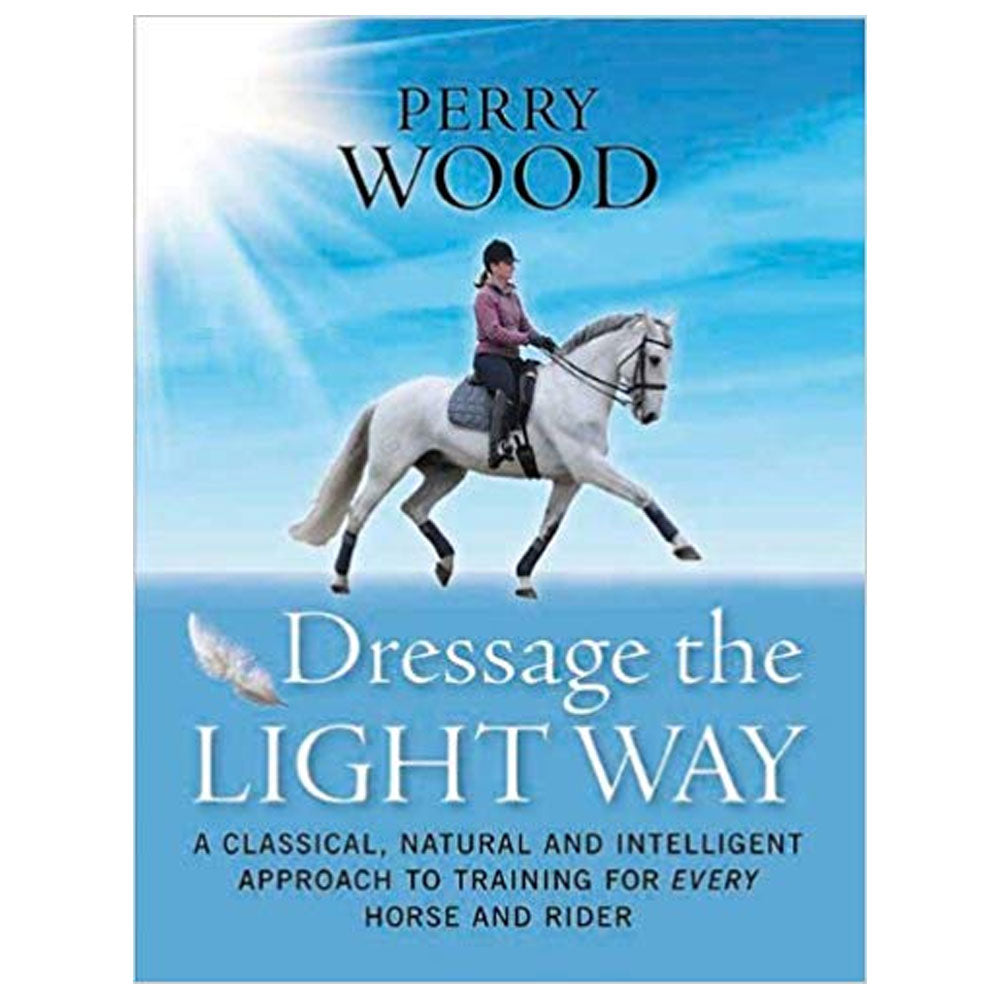 Dressage the Light Way: A Classical, Natural and Intelligent Approach to Training for Every Horse and Rider-Books-Can Pro Equestrian Supply-Evolution Equestrian Co.